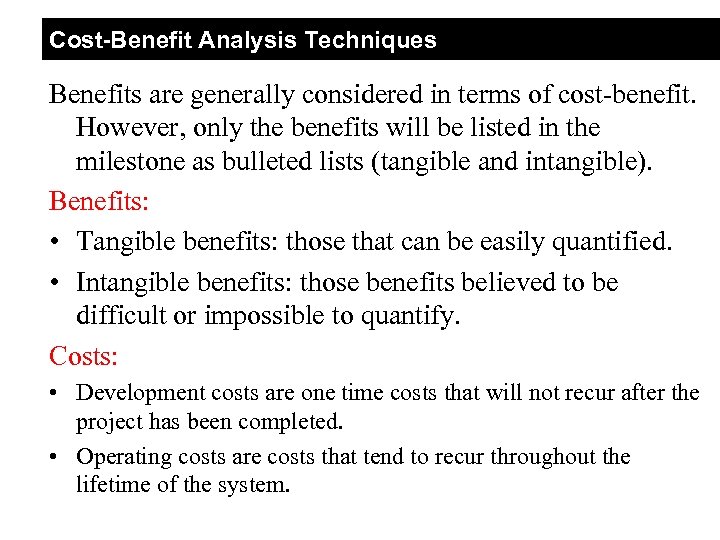 Cost-Benefit Analysis Techniques Benefits are generally considered in terms of cost-benefit. However, only the