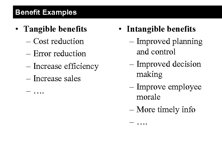 Benefit Examples • Tangible benefits – Cost reduction – Error reduction – Increase efficiency