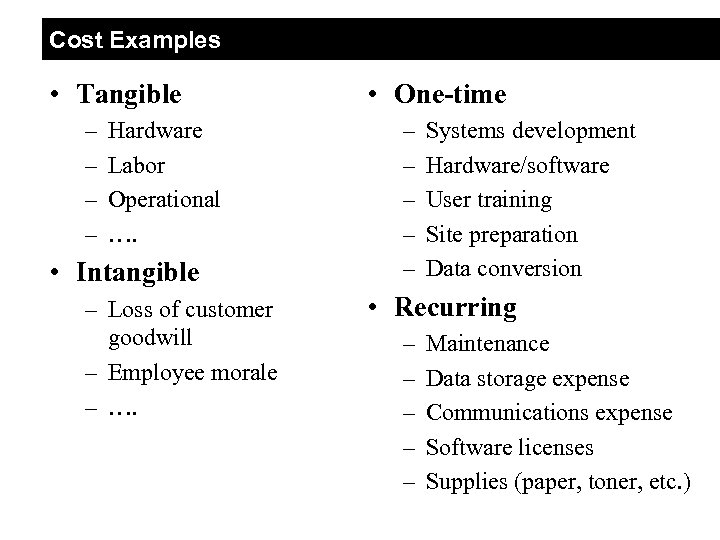 Cost Examples • Tangible – – Hardware Labor Operational …. • Intangible – Loss