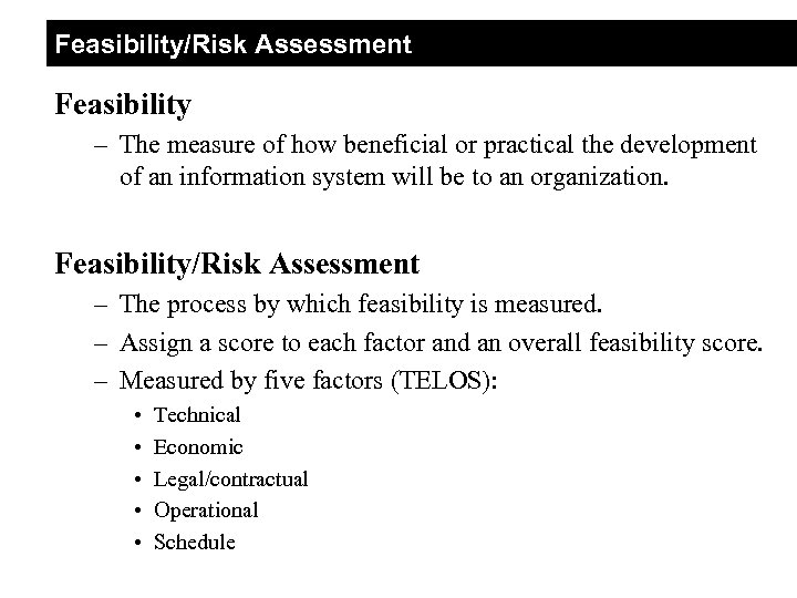 Feasibility/Risk Assessment Feasibility – The measure of how beneficial or practical the development of