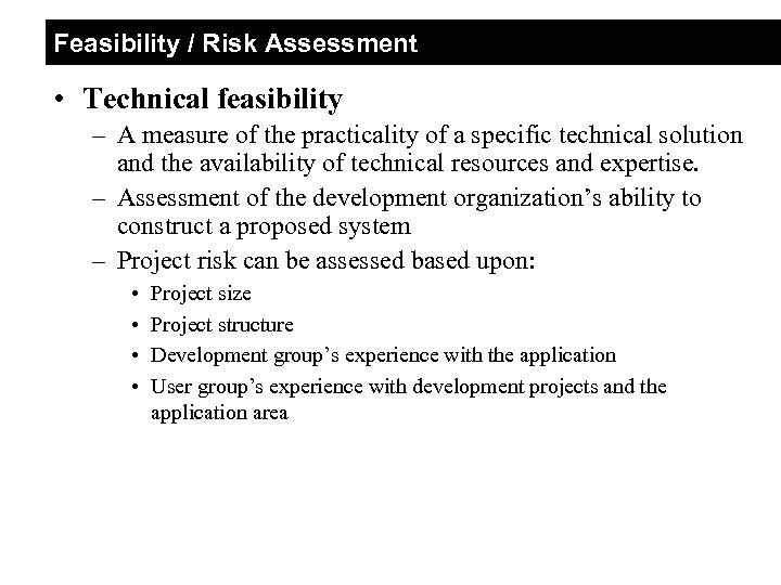 Feasibility / Risk Assessment • Technical feasibility – A measure of the practicality of