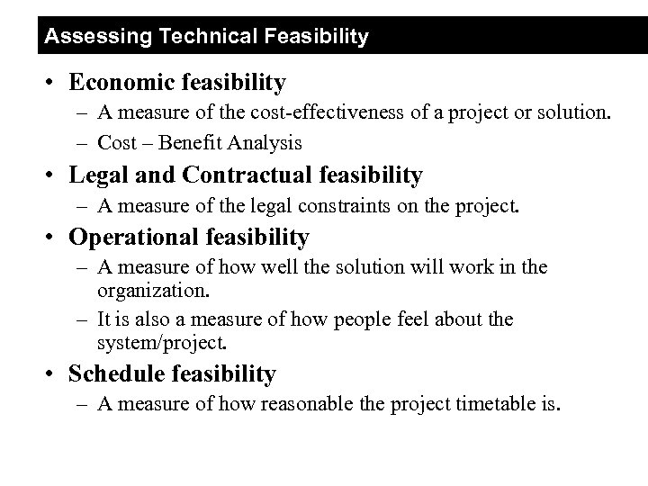 Assessing Technical Feasibility • Economic feasibility – A measure of the cost-effectiveness of a