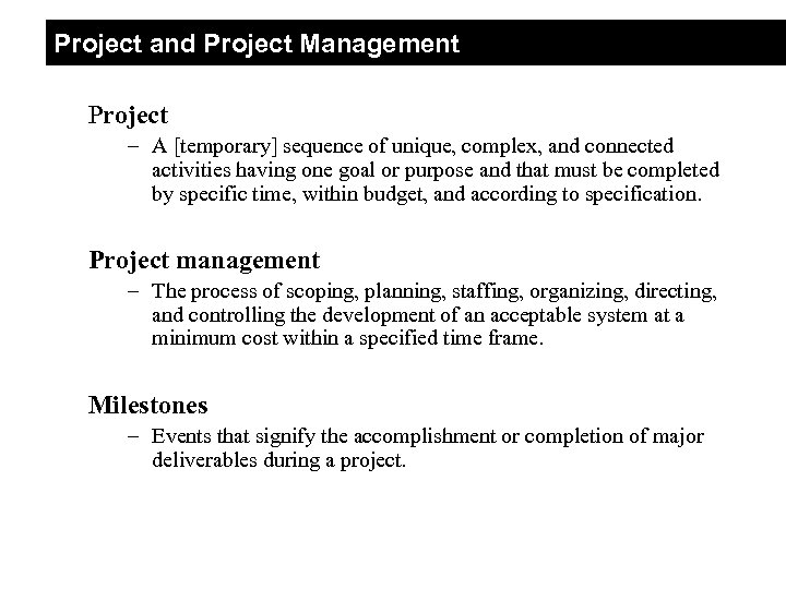 Project and Project Management Project – A [temporary] sequence of unique, complex, and connected