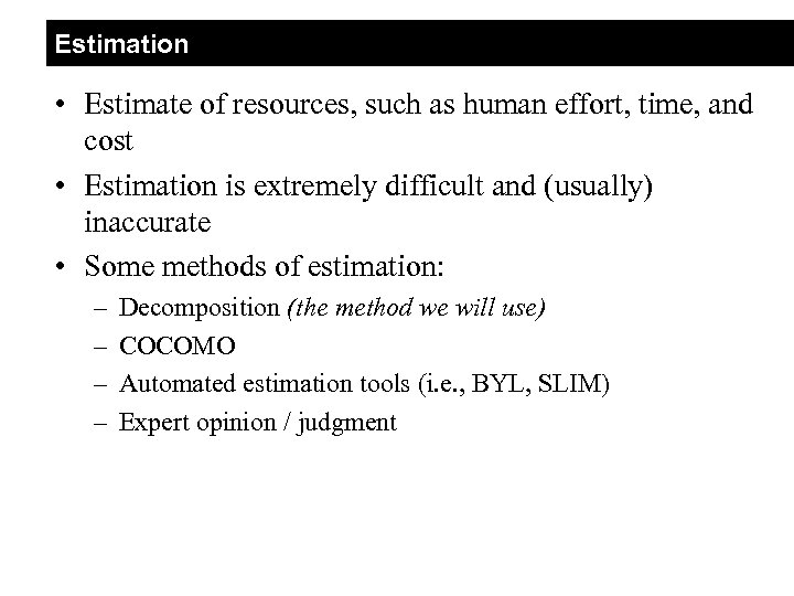 Estimation • Estimate of resources, such as human effort, time, and cost • Estimation