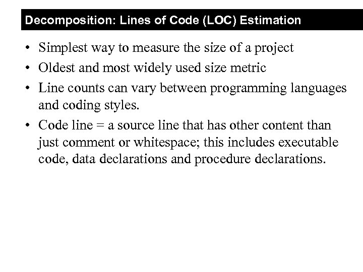 Decomposition: Lines of Code (LOC) Estimation • Simplest way to measure the size of