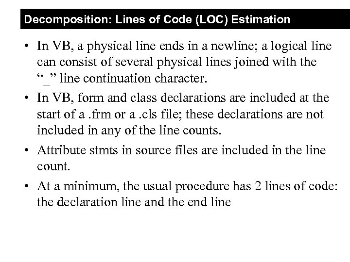 Decomposition: Lines of Code (LOC) Estimation • In VB, a physical line ends in
