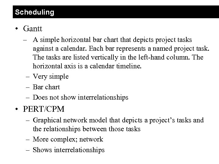 Scheduling • Gantt – A simple horizontal bar chart that depicts project tasks against