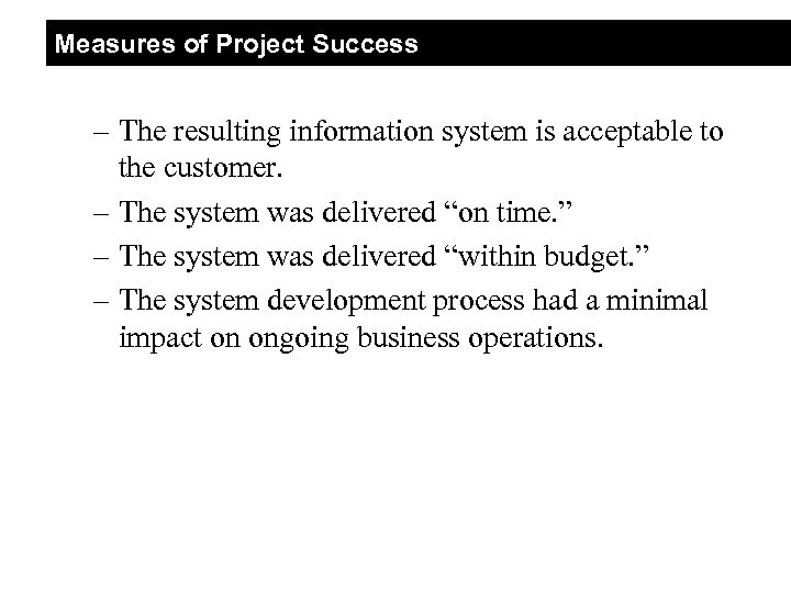 Measures of Project Success – The resulting information system is acceptable to the customer.