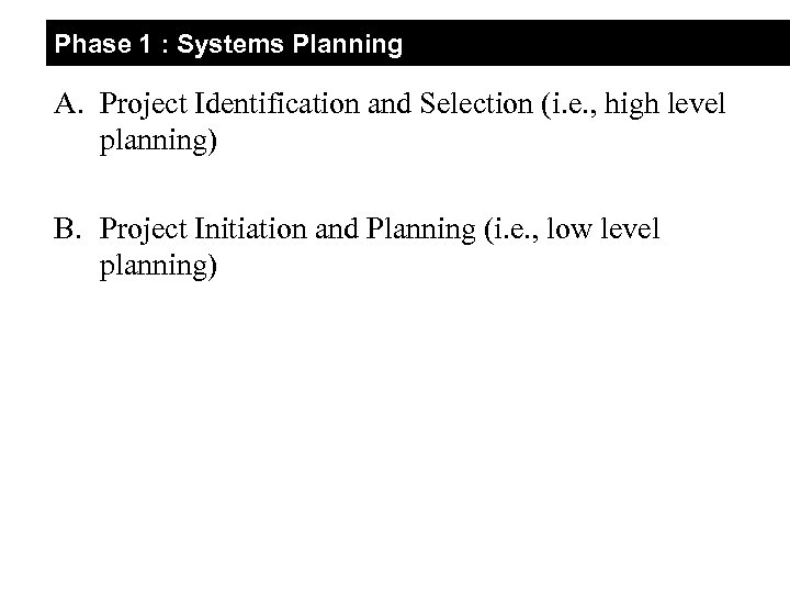 Phase 1 : Systems Planning A. Project Identification and Selection (i. e. , high