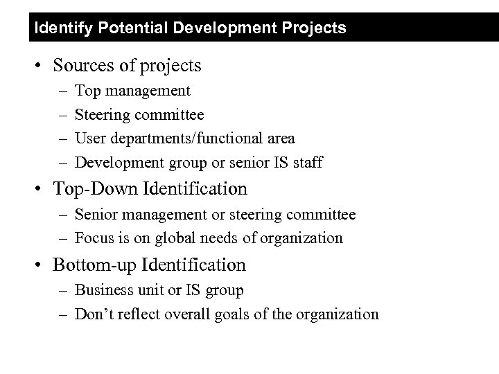 Identify Potential Development Projects • Sources of projects – – Top management Steering committee