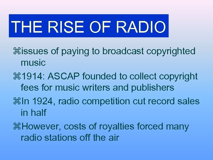 THE RISE OF RADIO zissues of paying to broadcast copyrighted music z 1914: ASCAP