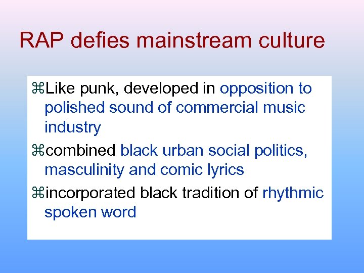 RAP defies mainstream culture z. Like punk, developed in opposition to polished sound of