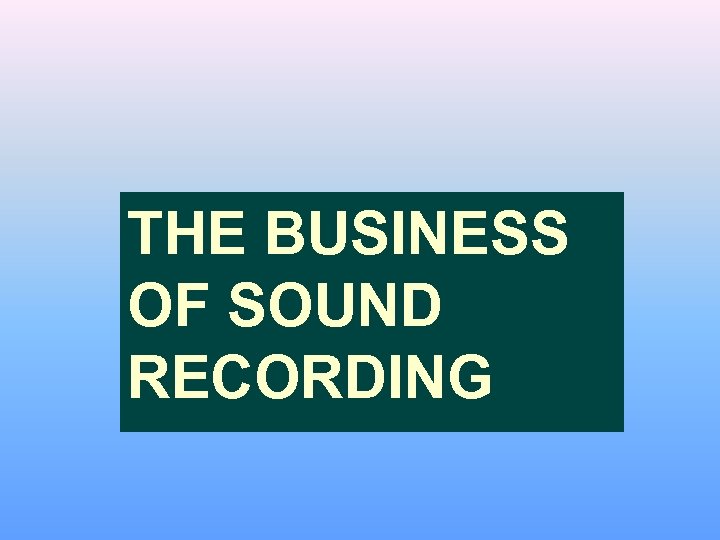 THE BUSINESS OF SOUND RECORDING 