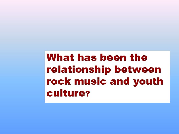 What has been the relationship between rock music and youth culture? 