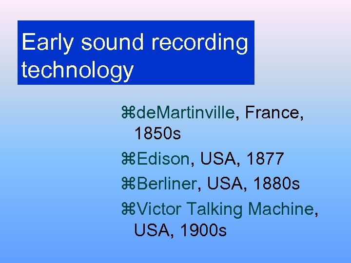 Early sound recording technology zde. Martinville, France, 1850 s z. Edison, USA, 1877 z.