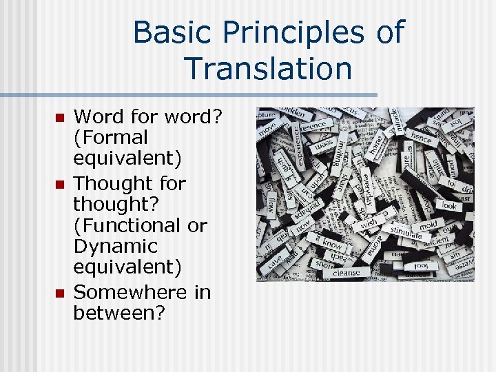 Basic Principles of Translation n Word for word? (Formal equivalent) Thought for thought? (Functional