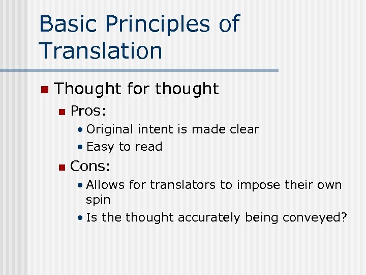 Basic Principles of Translation n Thought for thought n Pros: • Original intent is