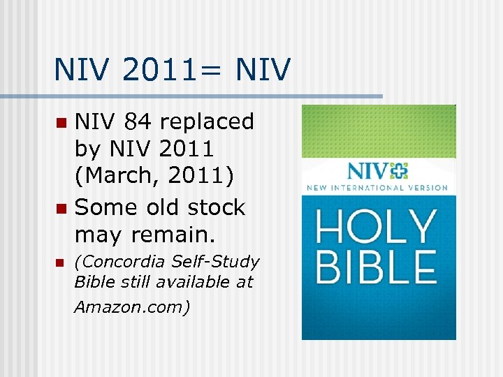 NIV 2011= NIV 84 replaced by NIV 2011 (March, 2011) n Some old stock