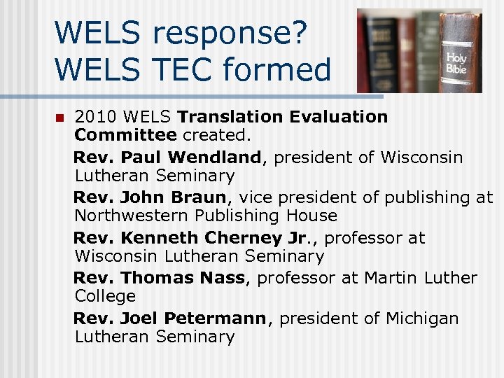 WELS response? WELS TEC formed n 2010 WELS Translation Evaluation Committee created. Rev. Paul