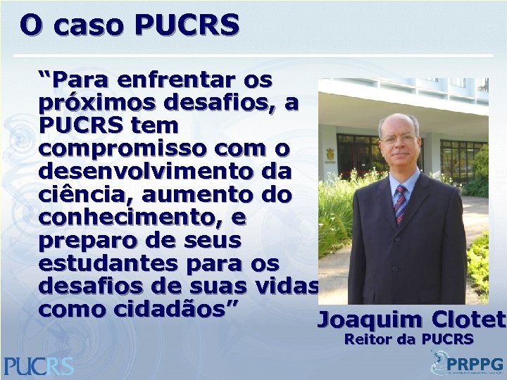O caso PUCRS “Para enfrentar os próximos desafios, a PUCRS tem compromisso com o