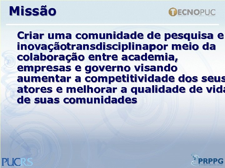 Missão Criar uma comunidade de pesquisa e inovaçãotransdisciplinar por meio da colaboração entre academia,