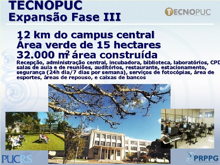 TECNOPUC Expansão Fase III 12 km do campus central Área verde de 15 hectares
