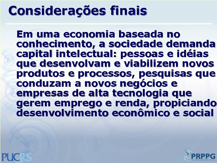 Considerações finais Em uma economia baseada no conhecimento, a sociedade demanda capital intelectual: pessoas