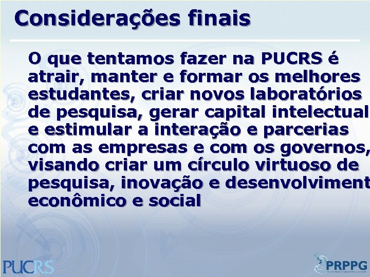 Considerações finais O que tentamos fazer na PUCRS é atrair, manter e formar os