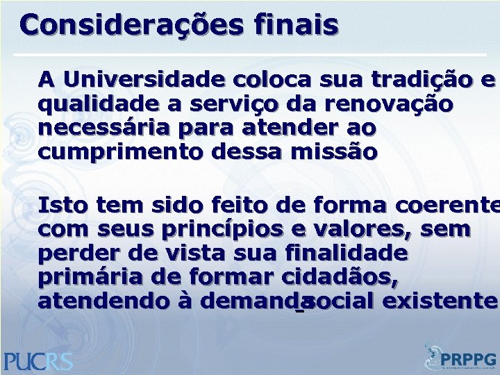 Considerações finais A Universidade coloca sua tradição e qualidade a serviço da renovação necessária