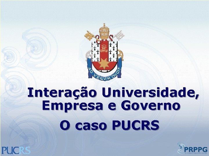 Interação Universidade, Empresa e Governo O caso PUCRS 