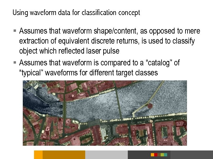 Using waveform data for classification concept § Assumes that waveform shape/content, as opposed to