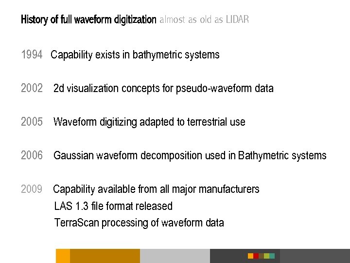 History of full waveform digitization almost as old as LIDAR 1994 Capability exists in