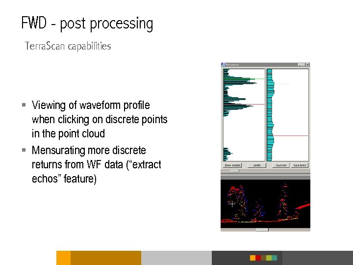 FWD - post processing Terra. Scan capabilities § Viewing of waveform profile when clicking