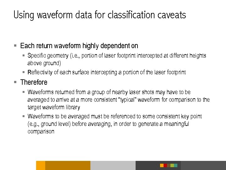 Using waveform data for classification caveats § Each return waveform highly dependent on §