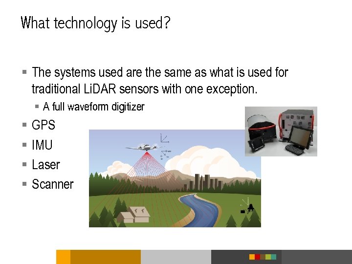 What technology is used? § The systems used are the same as what is