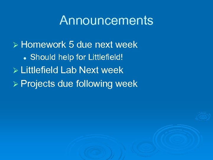 Announcements Ø Homework 5 due next week l Should help for Littlefield! Ø Littlefield