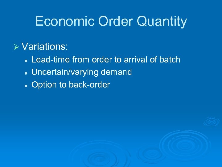 Economic Order Quantity Ø Variations: l l l Lead-time from order to arrival of