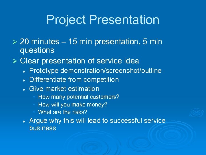 Project Presentation 20 minutes – 15 min presentation, 5 min questions Ø Clear presentation