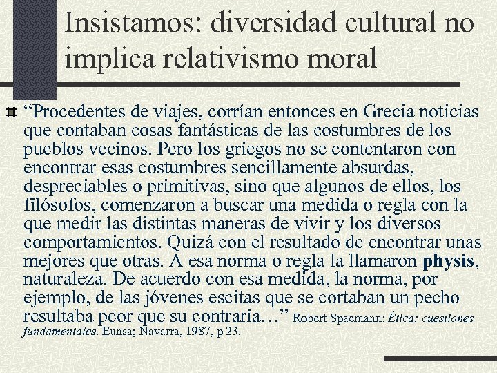 Insistamos: diversidad cultural no implica relativismo moral “Procedentes de viajes, corrían entonces en Grecia