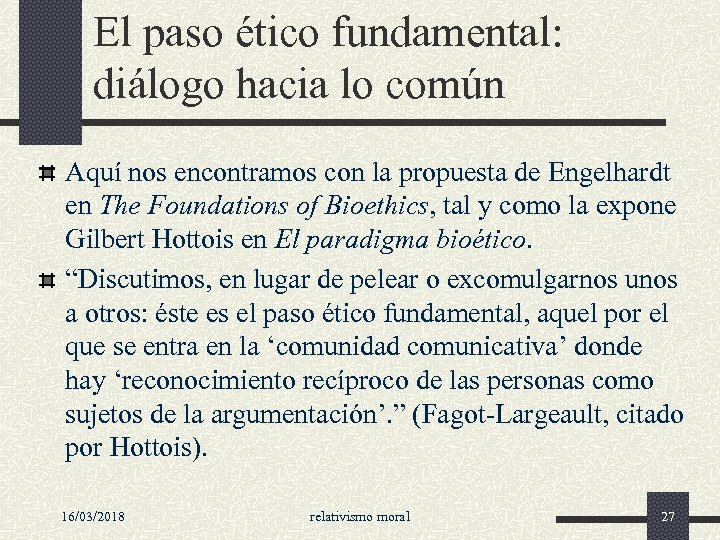 El paso ético fundamental: diálogo hacia lo común Aquí nos encontramos con la propuesta