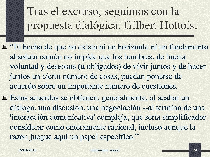 Tras el excurso, seguimos con la propuesta dialógica. Gilbert Hottois: “El hecho de que