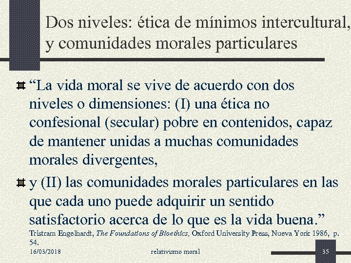 Dos niveles: ética de mínimos intercultural, y comunidades morales particulares “La vida moral se