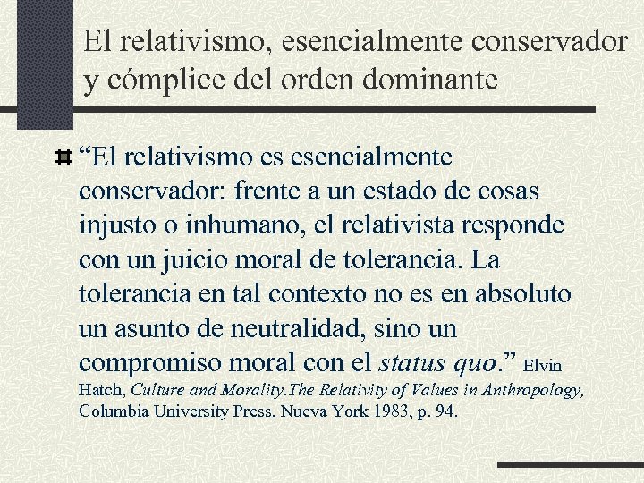 El relativismo, esencialmente conservador y cómplice del orden dominante “El relativismo es esencialmente conservador: