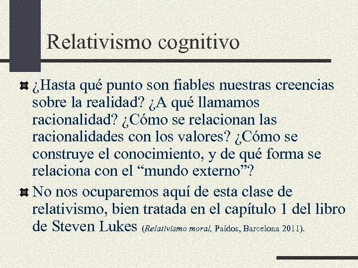 Relativismo cognitivo ¿Hasta qué punto son fiables nuestras creencias sobre la realidad? ¿A qué
