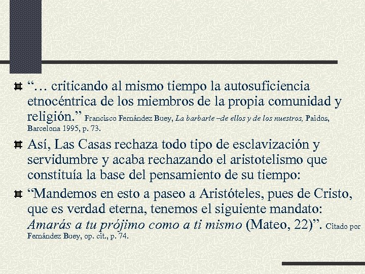 “… criticando al mismo tiempo la autosuficiencia etnocéntrica de los miembros de la propia