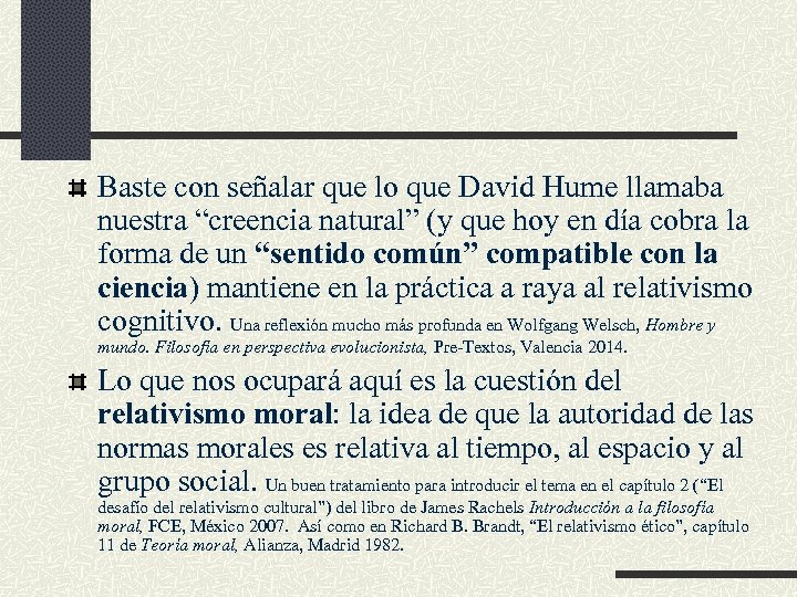 Baste con señalar que lo que David Hume llamaba nuestra “creencia natural” (y que