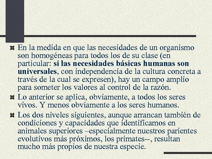 En la medida en que las necesidades de un organismo son homogéneas para todos