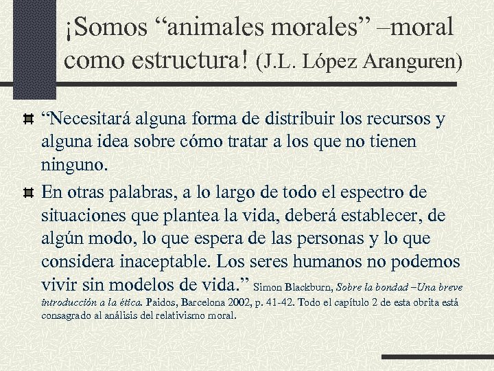 ¡Somos “animales morales” –moral como estructura! (J. L. López Aranguren) “Necesitará alguna forma de