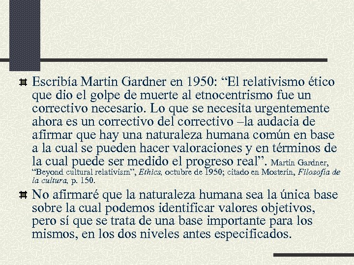 Escribía Martin Gardner en 1950: “El relativismo ético que dio el golpe de muerte