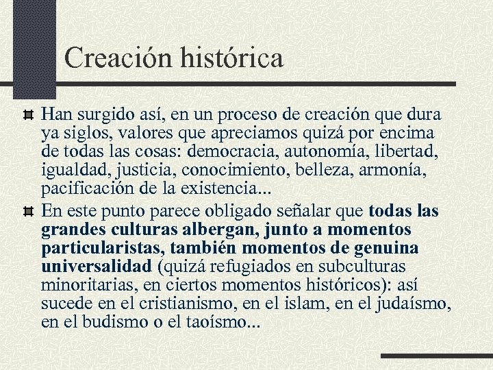 Creación histórica Han surgido así, en un proceso de creación que dura ya siglos,